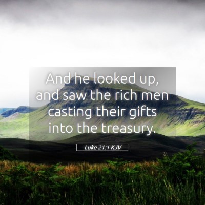 Picture 05 - Luke 21:1 KJV - And he looked up, and saw the rich men casting - Bible Verse Picture