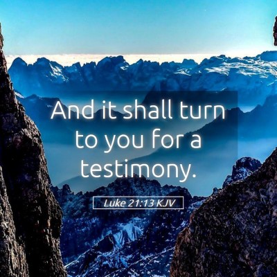 Picture 05 - Luke 21:13 KJV - And it shall turn to you for a - Bible Verse Picture