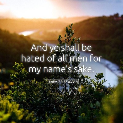 Picture 05 - Luke 21:17 KJV - And ye shall be hated of all men for my name's - Bible Verse Picture