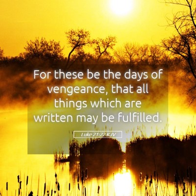 Picture 05 - Luke 21:22 KJV - For these be the days of vengeance, that all - Bible Verse Picture