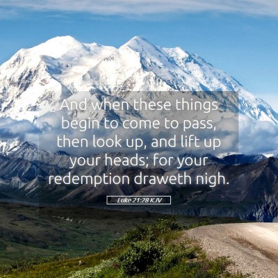 Picture 05 - Luke 21:28 KJV - And when these things begin to come to pass, then - Bible Verse Picture