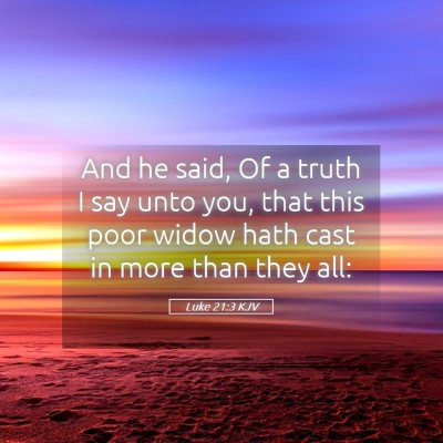 Picture 05 - Luke 21:3 KJV - And he said, Of a truth I say unto you, that this - Bible Verse Picture