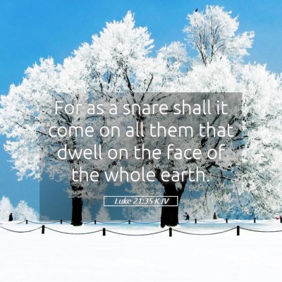 Picture 05 - Luke 21:35 KJV - For as a snare shall it come on all them that - Bible Verse Picture