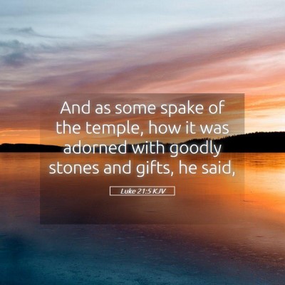 Picture 05 - Luke 21:5 KJV - And as some spake of the temple, how it was - Bible Verse Picture