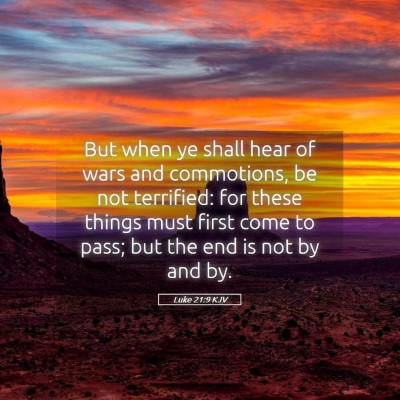 Picture 05 - Luke 21:9 KJV - But when ye shall hear of wars and commotions, be - Bible Verse Picture