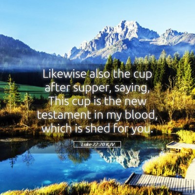 Picture 05 - Luke 22:20 KJV - Likewise also the cup after supper, saying, This - Bible Verse Picture