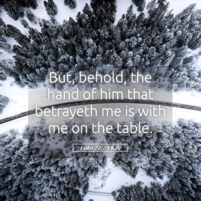 Picture 05 - Luke 22:21 KJV - But, behold, the hand of him that betrayeth me is - Bible Verse Picture