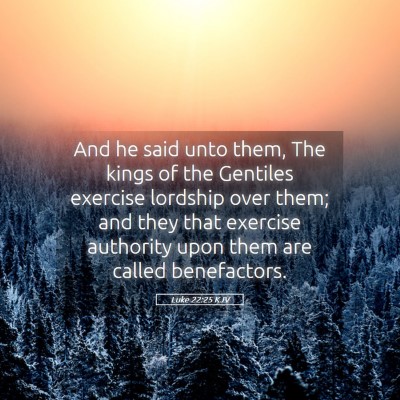 Picture 05 - Luke 22:25 KJV - And he said unto them, The kings of the Gentiles - Bible Verse Picture