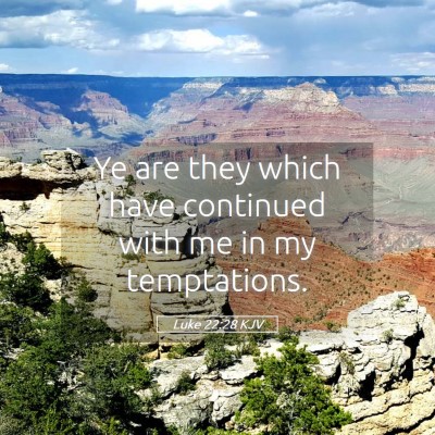 Picture 05 - Luke 22:28 KJV - Ye are they which have continued with me in my - Bible Verse Picture