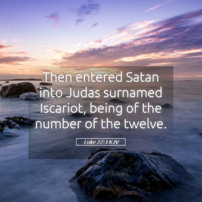 Picture 05 - Luke 22:3 KJV - Then entered Satan into Judas surnamed Iscariot, - Bible Verse Picture