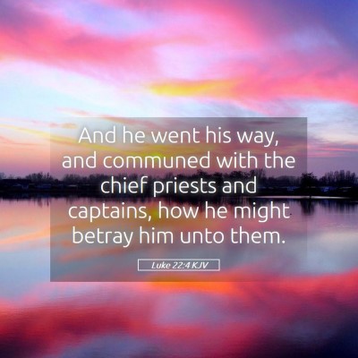 Picture 05 - Luke 22:4 KJV - And he went his way, and communed with the chief - Bible Verse Picture