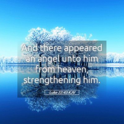 Picture 05 - Luke 22:43 KJV - And there appeared an angel unto him from heaven, - Bible Verse Picture