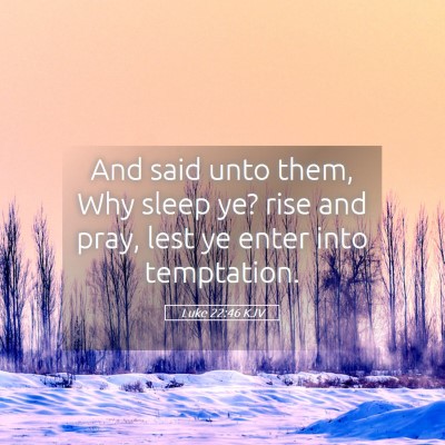 Picture 05 - Luke 22:46 KJV - And said unto them, Why sleep ye? rise and pray, - Bible Verse Picture
