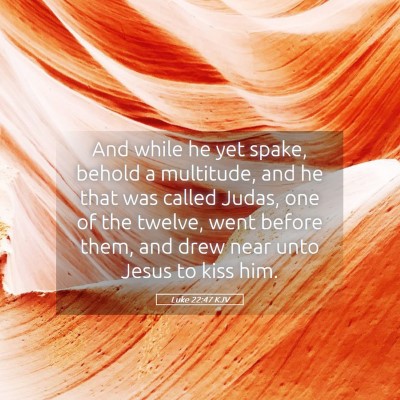 Picture 05 - Luke 22:47 KJV - And while he yet spake, behold a multitude, and - Bible Verse Picture