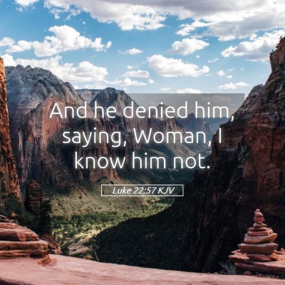 Picture 05 - Luke 22:57 KJV - And he denied him, saying, Woman, I know him - Bible Verse Picture