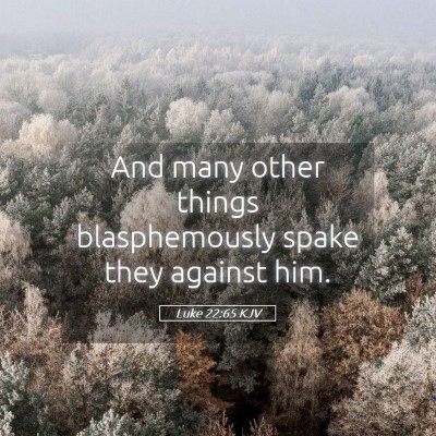 Picture 05 - Luke 22:65 KJV - And many other things blasphemously spake they - Bible Verse Picture