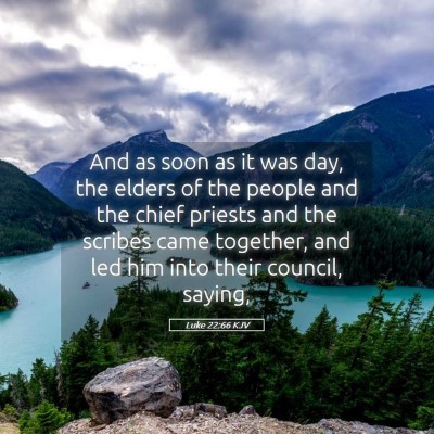 Picture 05 - Luke 22:66 KJV - And as soon as it was day, the elders of the - Bible Verse Picture