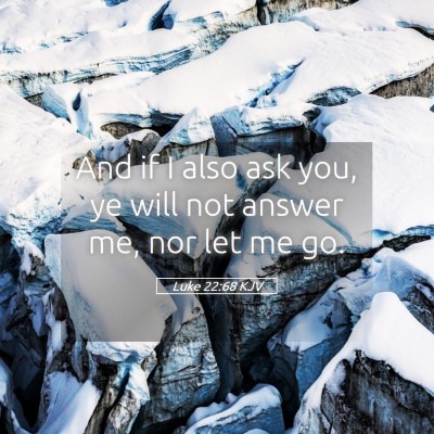 Picture 05 - Luke 22:68 KJV - And if I also ask you, ye will not answer me, nor - Bible Verse Picture