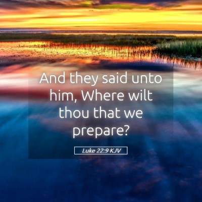 Picture 05 - Luke 22:9 KJV - And they said unto him, Where wilt thou that we - Bible Verse Picture