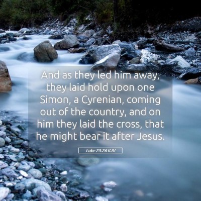 Picture 05 - Luke 23:26 KJV - And as they led him away, they laid hold upon one - Bible Verse Picture
