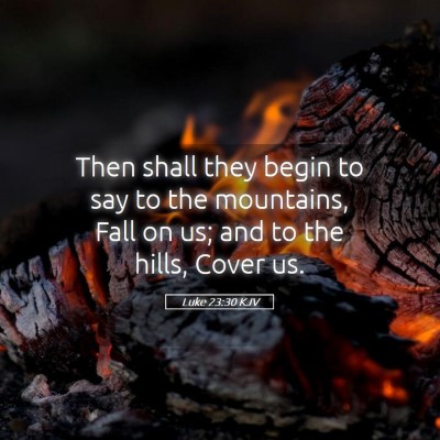 Picture 05 - Luke 23:30 KJV - Then shall they begin to say to the mountains, - Bible Verse Picture