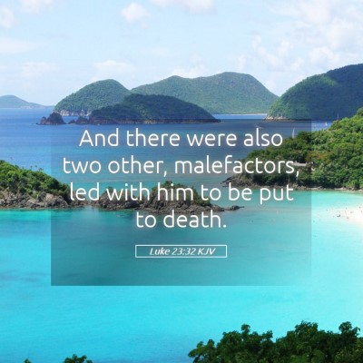 Picture 05 - Luke 23:32 KJV - And there were also two other, malefactors, led - Bible Verse Picture