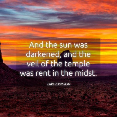 Picture 05 - Luke 23:45 KJV - And the sun was darkened, and the veil of the - Bible Verse Picture