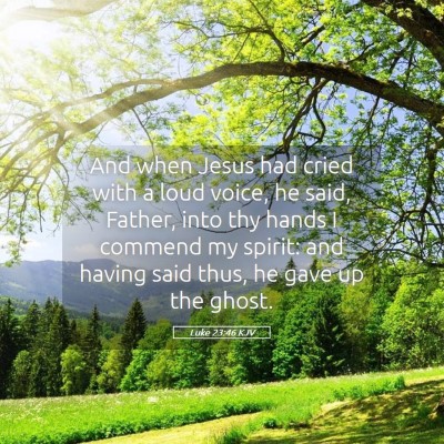 Picture 05 - Luke 23:46 KJV - And when Jesus had cried with a loud voice, he - Bible Verse Picture