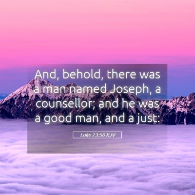 Picture 05 - Luke 23:50 KJV - And, behold, there was a man named Joseph, a - Bible Verse Picture