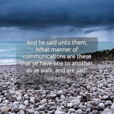 Picture 05 - Luke 24:17 KJV - And he said unto them, What manner of - Bible Verse Picture