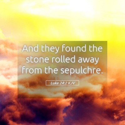 Picture 05 - Luke 24:2 KJV - And they found the stone rolled away from the - Bible Verse Picture