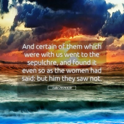 Picture 05 - Luke 24:24 KJV - And certain of them which were with us went to - Bible Verse Picture