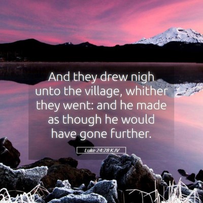 Picture 05 - Luke 24:28 KJV - And they drew nigh unto the village, whither they - Bible Verse Picture