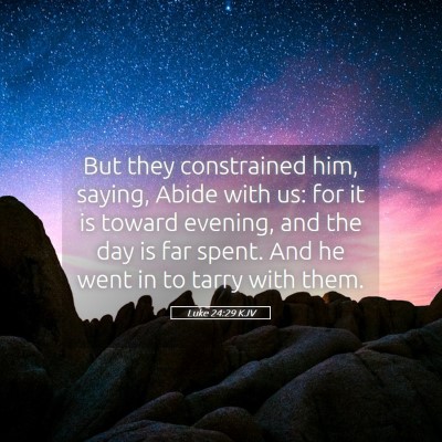 Picture 05 - Luke 24:29 KJV - But they constrained him, saying, Abide with us: - Bible Verse Picture