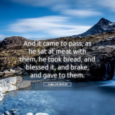 Picture 05 - Luke 24:30 KJV - And it came to pass, as he sat at meat with them, - Bible Verse Picture