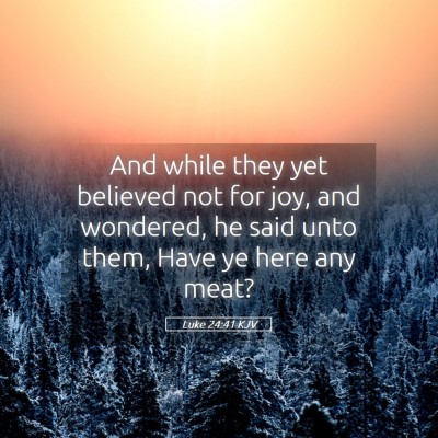 Picture 05 - Luke 24:41 KJV - And while they yet believed not for joy, and - Bible Verse Picture