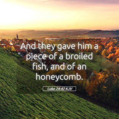 Picture 05 - Luke 24:42 KJV - And they gave him a piece of a broiled fish, and - Bible Verse Picture