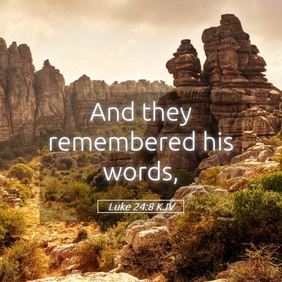 Picture 05 - Luke 24:8 KJV - And they remembered his - Bible Verse Picture