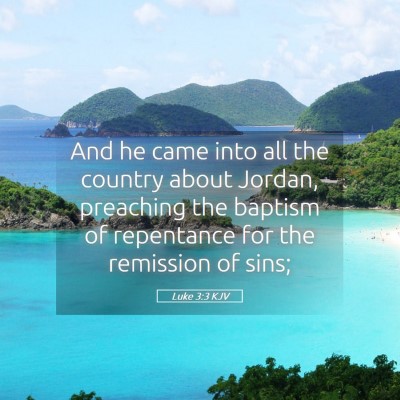Picture 05 - Luke 3:3 KJV - And he came into all the country about Jordan, - Bible Verse Picture