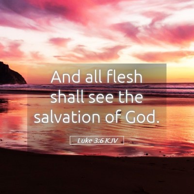 Picture 05 - Luke 3:6 KJV - And all flesh shall see the salvation of - Bible Verse Picture