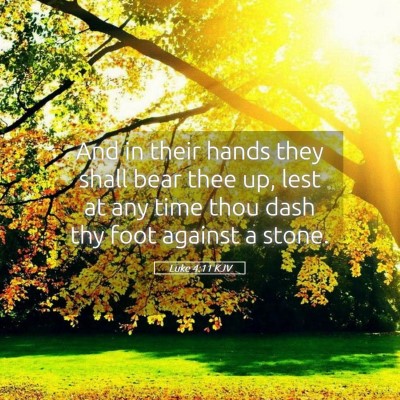Picture 05 - Luke 4:11 KJV - And in their hands they shall bear thee up, lest - Bible Verse Picture