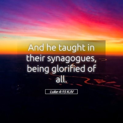Picture 05 - Luke 4:15 KJV - And he taught in their synagogues, being - Bible Verse Picture
