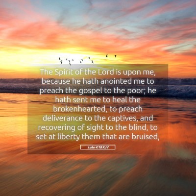 Picture 05 - Luke 4:18 KJV - The Spirit of the Lord is upon me, because he - Bible Verse Picture
