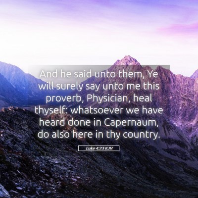 Picture 05 - Luke 4:23 KJV - And he said unto them, Ye will surely say unto me - Bible Verse Picture