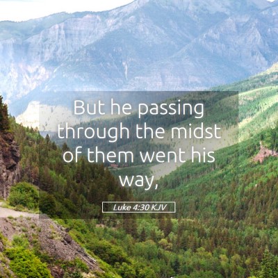 Picture 05 - Luke 4:30 KJV - But he passing through the midst of them went his - Bible Verse Picture