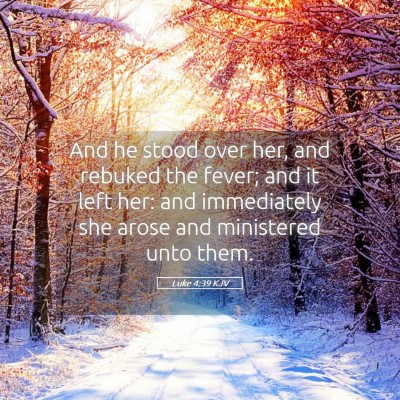 Picture 05 - Luke 4:39 KJV - And he stood over her, and rebuked the fever; and - Bible Verse Picture