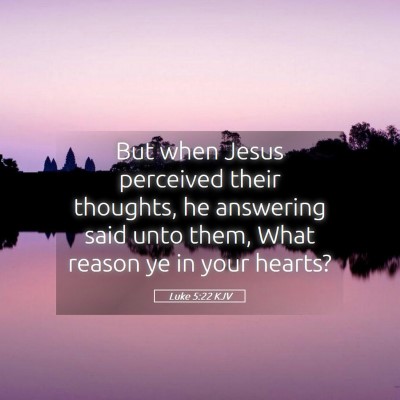 Picture 05 - Luke 5:22 KJV - But when Jesus perceived their thoughts, he - Bible Verse Picture