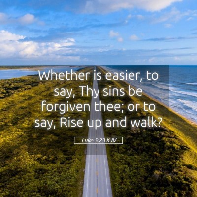 Picture 05 - Luke 5:23 KJV - Whether is easier, to say, Thy sins be forgiven - Bible Verse Picture