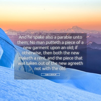 Picture 05 - Luke 5:36 KJV - And he spake also a parable unto them; No man - Bible Verse Picture