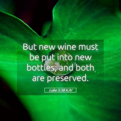 Picture 05 - Luke 5:38 KJV - But new wine must be put into new bottles; and - Bible Verse Picture